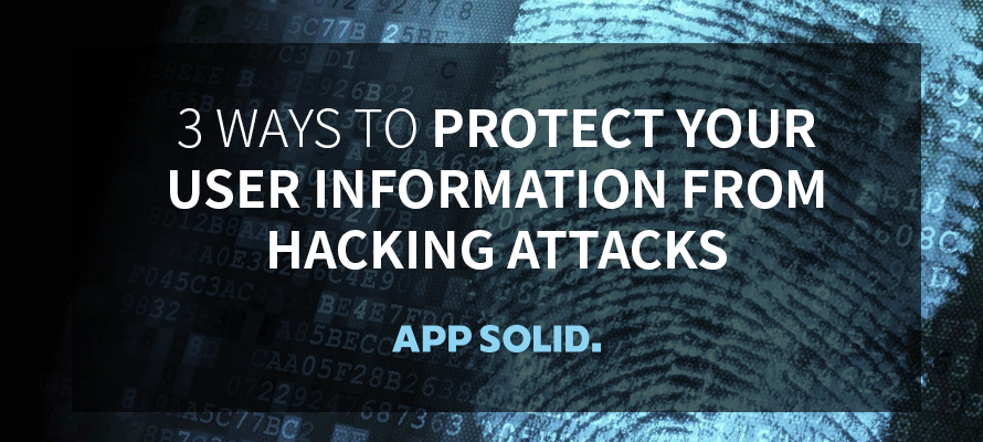 3 Ways to Protect Your User Information From Hacking Attacks - APP ...