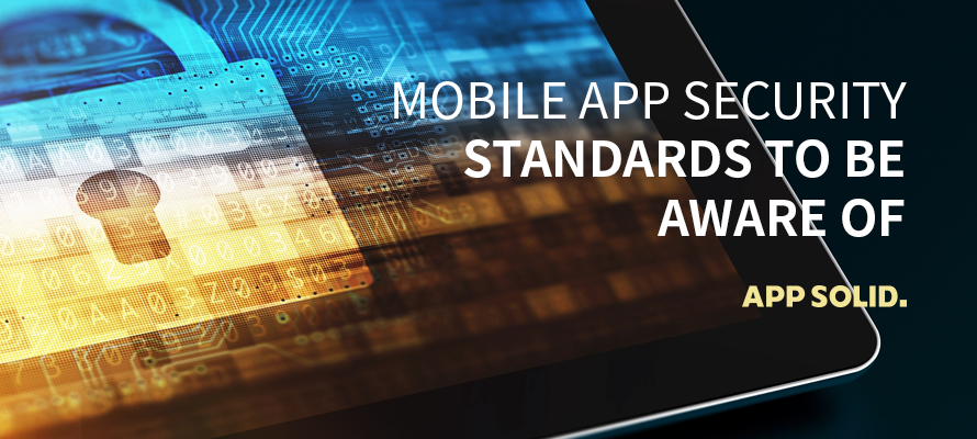 Mobile App Security Standards To Be Aware Of - APP SECURITY INSIGHTS